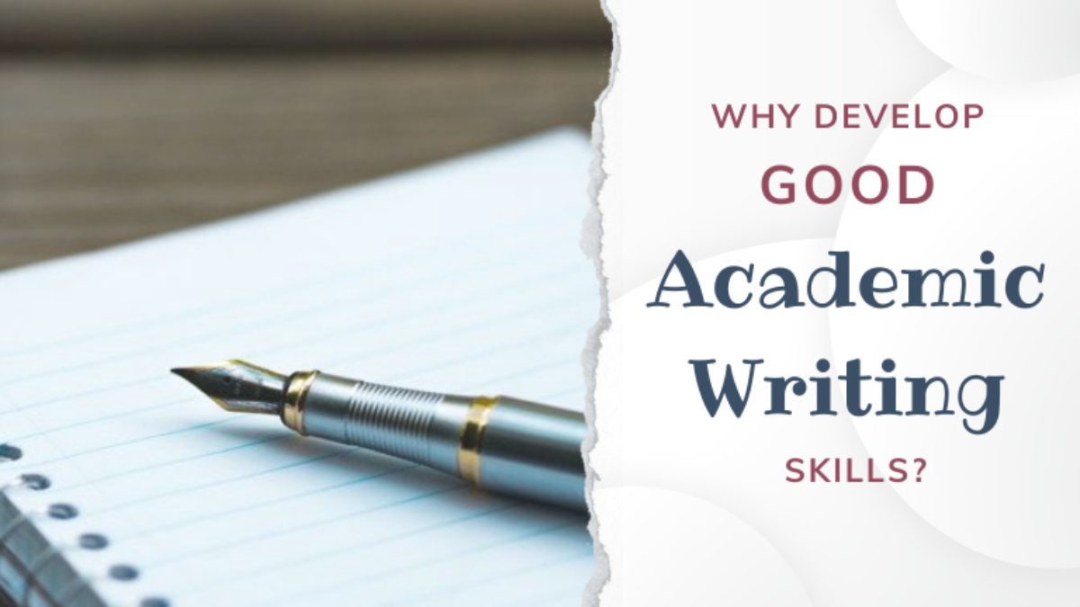 Why develop good academic writing skills?