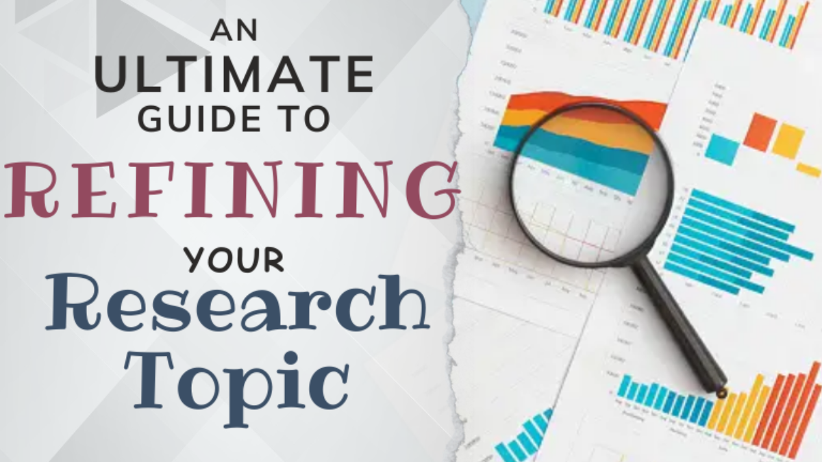 An Ultimate Guide to Refining your Research Topic